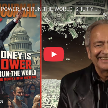 MONEY IS POWER. WE RUN THE WORLD. SHUT YOUR MOUTH AND DO WHAT YOU’RE TOLD